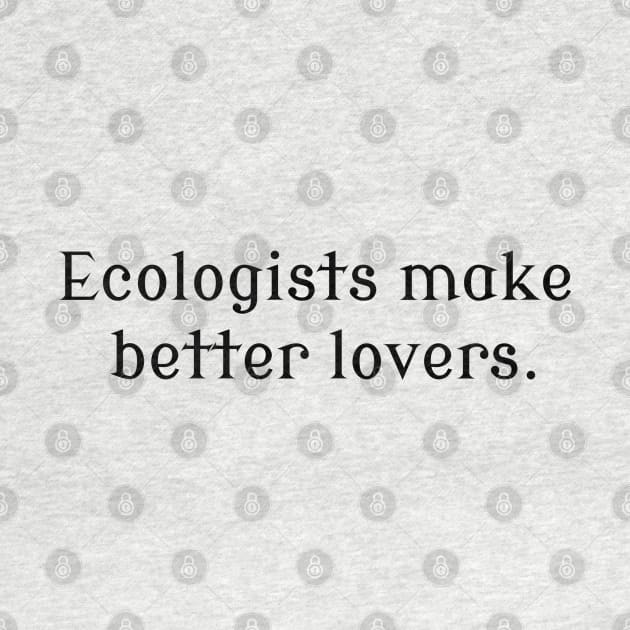 Ecologists Make Better Lovers by wanungara